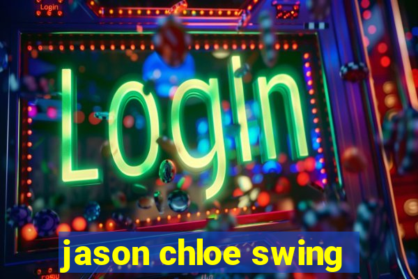 jason chloe swing